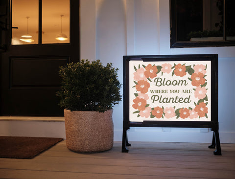 Bloom Where You Are Planted Lumilawn Sign