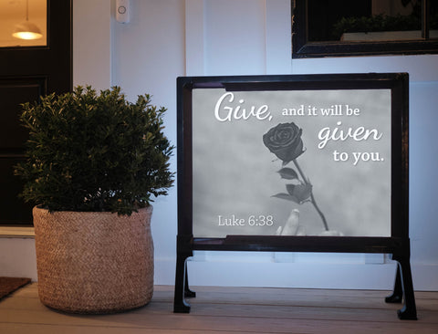 Give And It Will Be Given To You Yard Sign